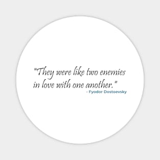 "They were like two enemies in love with one another." Fyodor Dostoevsky Magnet